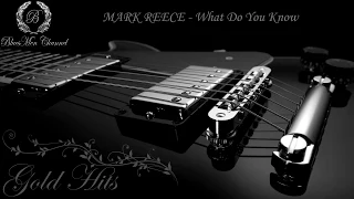 MARK REECE - What Do You Know - (BluesMen Channel Music) - BLUES & ROCK