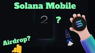 What Is Solana Mobile 2? Big Airdrop? Should You Buy?