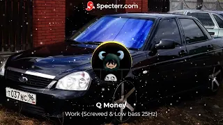 Q Money - Work (Screwed & Low Bass 25Hz)