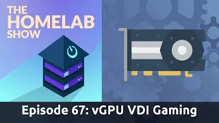 The Homelab Show Episode 67: vGPU Passthrough for Gaming and Other Fun