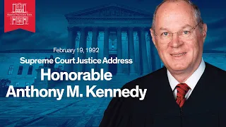 U.S. Supreme Court Justice Address: Hon. Anthony M. Kennedy (February 19, 1992)