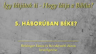 5. Háborúban béke?: Így látjátok ti - Hogy látja a Biblia?