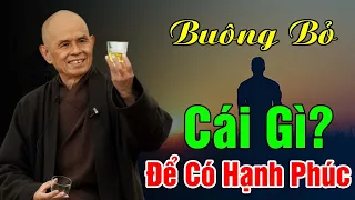 BUÔNG BỎ Cái Gì Để LUÔN CÓ HẠNH PHÚC? Nghe Rất Thấm | Thiền Sư Thích Nhất Hạnh Giảng