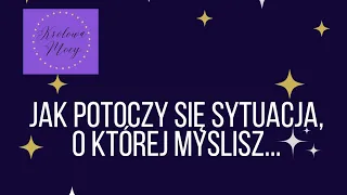 🌟💜Jak się potoczy sytuacja, o której myślisz...🌟💜