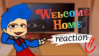 welcome home reacts (2?)