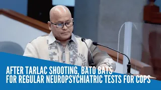 After Tarlac shooting, Bato bats for regular neuropsychiatric tests for cops