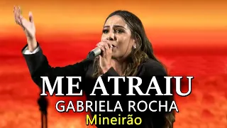 ME ATRAIU GABRIELA ROCHA - AO VIVO - MINEIRÃO