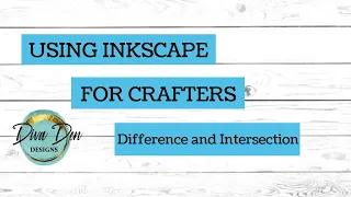 Inkscape For Crafters #8- Difference and Intersection