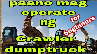 PAANO MAG OPERATE NG CRAWLER DUMP TRUCK TUTORIALS PARA SA MGA BEGINNERS