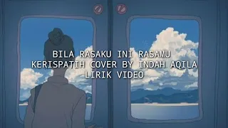 Bila Rasaku Ini Rasamu Kerispatih Cover By Indah Aqila Lirik Video