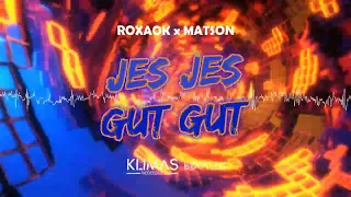 ROXAOK x MATSON - Jes Jes Gut Gut ( KLIMAS BOOTLEG )