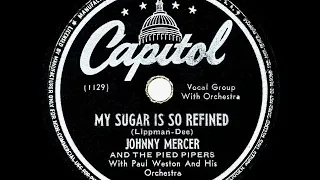 1946 HITS ARCHIVE: My Sugar Is So Refined - Johnny Mercer & The Pied Pipers