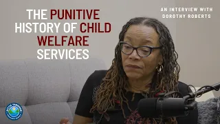 Dorothy Roberts: The Punitive History of Child Welfare Services