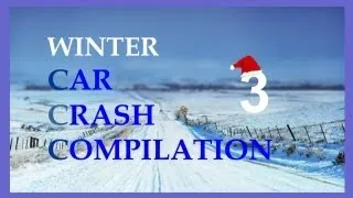 Winter Car Crash Compilation 3 - CCC :) NEW