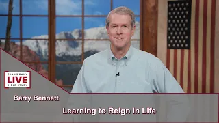 Charis Daily Live Bible Study: Learning to Reign in Life - Barry Bennett- June 21, 2021