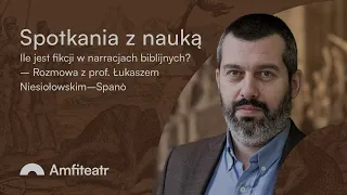 Ile jest fikcji w narracjach biblijnych? – Rozmowa z prof. Łukaszem Niesiołowskim–Spanò