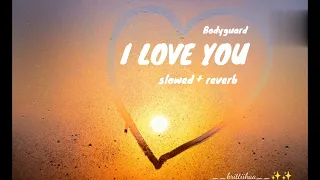 I Love You ( slowed + reverb) | Bodyguard | Pritam | Ash King, Clinton Cerejo | Lofi Vibes 💕✨