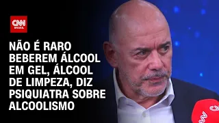 Não é raro beberem álcool em gel, álcool de limpeza, diz psiquiatra sobre alcoolismo | SINAIS VITAIS