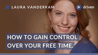 How to gain control of your free time | Laura Vanderkam | 60 sec clips of wisdom