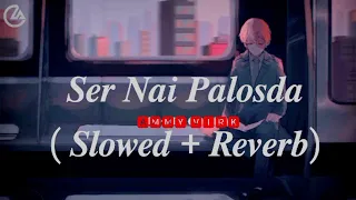 Ser Nai Palosda | (Slow+reverb) Song Video | Ammy Virk | Harmanjeet | Aaja Mexico Challiye