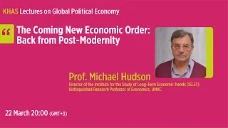 KHAS Global Political Economy Lecture 14: Michael Hudson