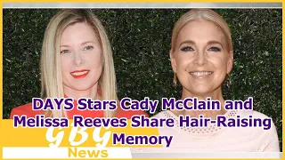 DAYS Stars Cady McClain and Melissa Reeves Share Hair-Raising Memory