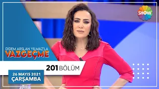 Didem Arslan Yılmaz'la Vazgeçme 201.Bölüm | 26 Mayıs 2021