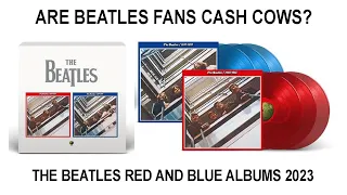 ARE BEATLES FANS CASH COWS? - THE BEATLES RED AND BLUE ALBUMS 2023