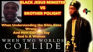 Polight Vs. BlackJesusMinister " When 2 Worlds Collide" When Understanding The Bible Goes Wrong.