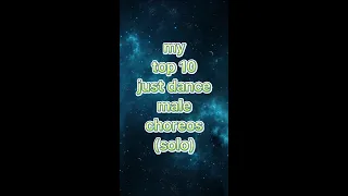 my top 10 just dance male choreographies (solo)