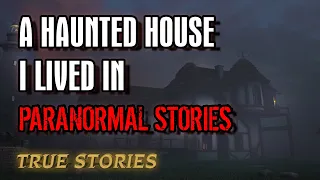 17 True Paranormal Stories | A Haunted House I Lived in | Paranormal M