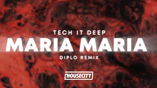 TECH IT DEEP - Maria Maria (Diplo Remix)