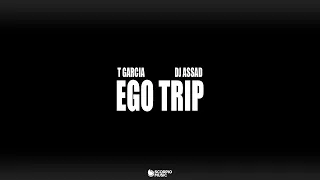 T Garcia & DJ Assad - Ego Trip (Official Audio)