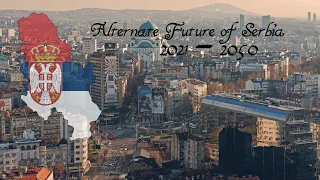 Alternate Future of Serbia 2021 - 2050