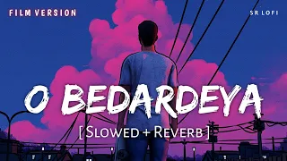 O Bedardeya Film Version (Slowed + Reverb) | Arijit Singh | Tu Jhoothi Main Makkaar | SR Lofi