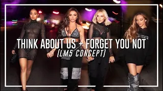 Little Mix - Think About Us + Forget You Not (LM5 Concept)