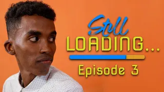 Still Loading Episode 3