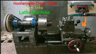 Cross Table Turn into  Homemade Lathe Machine.