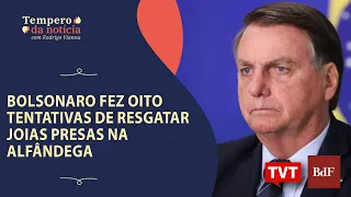 🔴 Bolsonaro fez oito tentativas de resgatar joias presas na alfândega | Tempero da Notícia