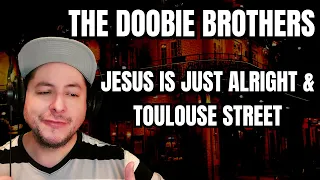 FIRST TIME HEARING The Doobie Brothers- "Jesus Is Just Alright" & "Toulouse Street" (Reaction)