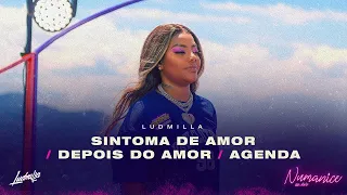 LUDMILLA - Sintoma de Amor / Depois do Amor / Agenda