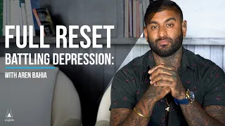 Full Reset | Battling Depression | Aren Bahia