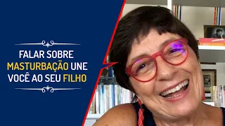 FALAR SOBRE MASTURBAÇÃO UNE VOCÊ AO SEU FILHO| Lena Vilela - Educadora em Sexualidade