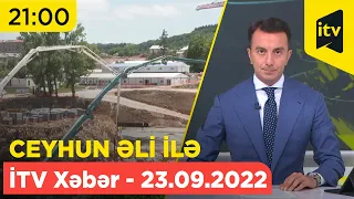 İTV Xəbər - 23.09.2022 (21:00)