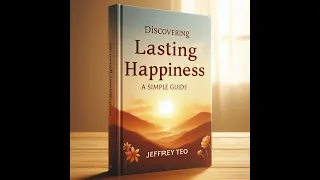 Discovering Lasting Happiness - A Simple Guide