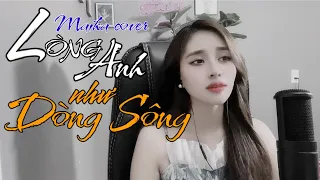 LÒNG ANH NHƯ DÒNG SÔNG _ MAIKA - CHÍ HƯỚNG | MAIKA COVER