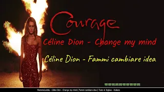 Céline Dion - Change my mind ( Fammi cambiare idea ) Testo in Inglese - Italiano