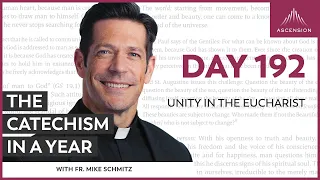 Day 192: Unity in the Eucharist — The Catechism in a Year (with Fr. Mike Schmitz)