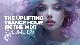 UPLIFTING TRANCE HOUR IN THE MIX VOL. 139 [FULL SET]