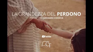 "La Grandezza del Perdono"    Predicatore Gennaro Chiocca